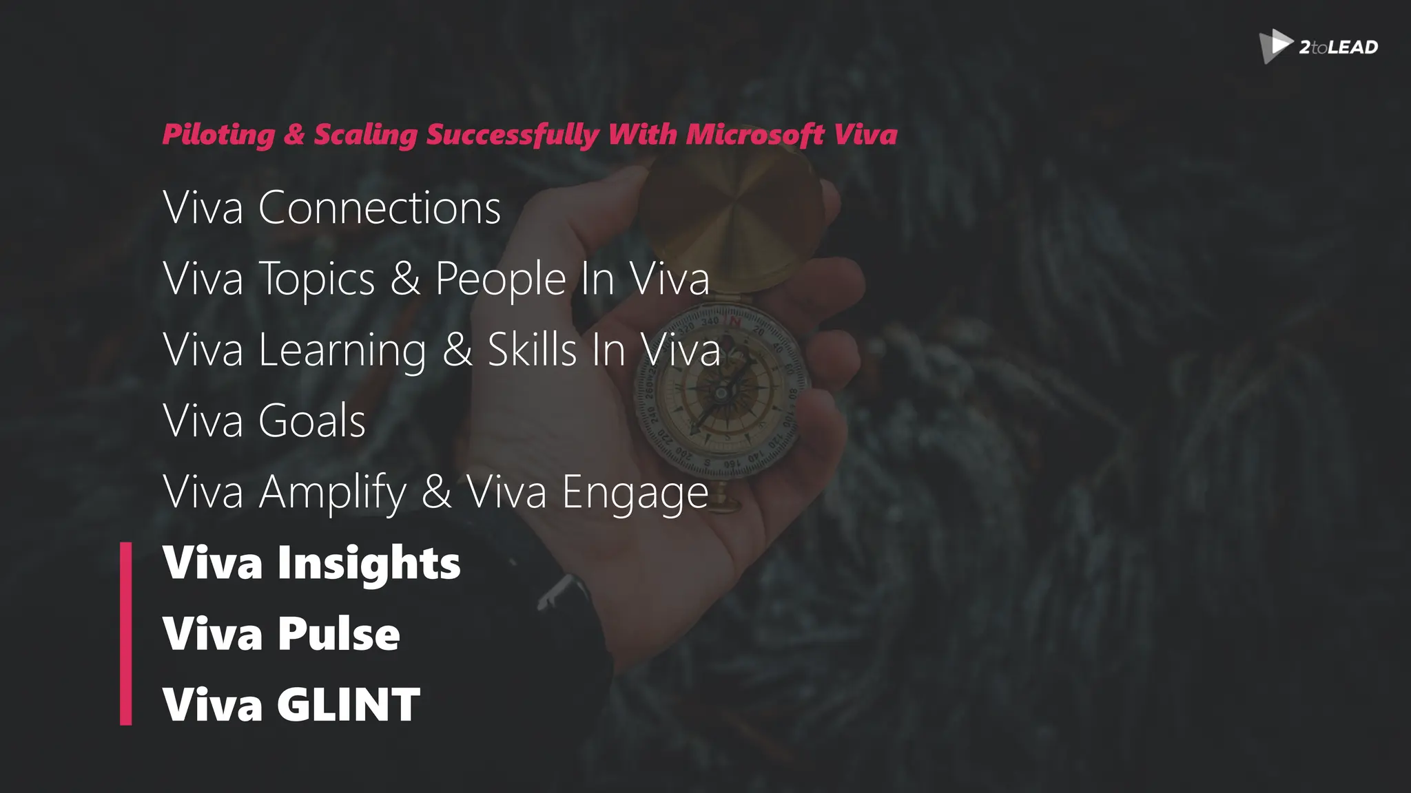 Piloting & Scaling Successfully With Microsoft Viva
Viva Connections
Viva Topics & People In Viva
Viva Learning & Skills In Viva
Viva Goals
Viva Amplify & Viva Engage
Viva Insights
Viva Pulse
Viva GLINT
 