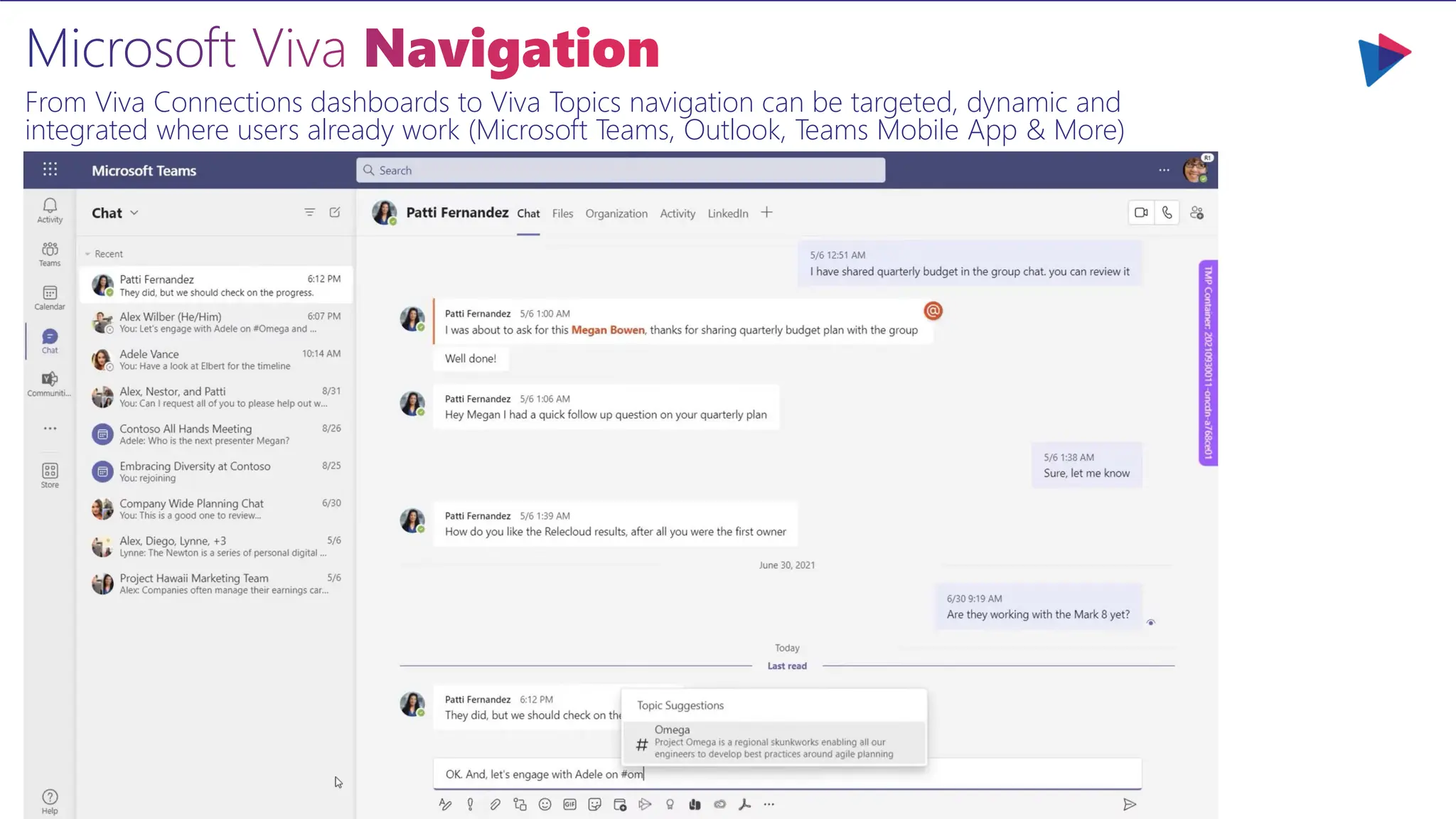 Microsoft Viva Navigation
From Viva Connections dashboards to Viva Topics navigation can be targeted, dynamic and
integrated where users already work (Microsoft Teams, Outlook, Teams Mobile App & More)
 