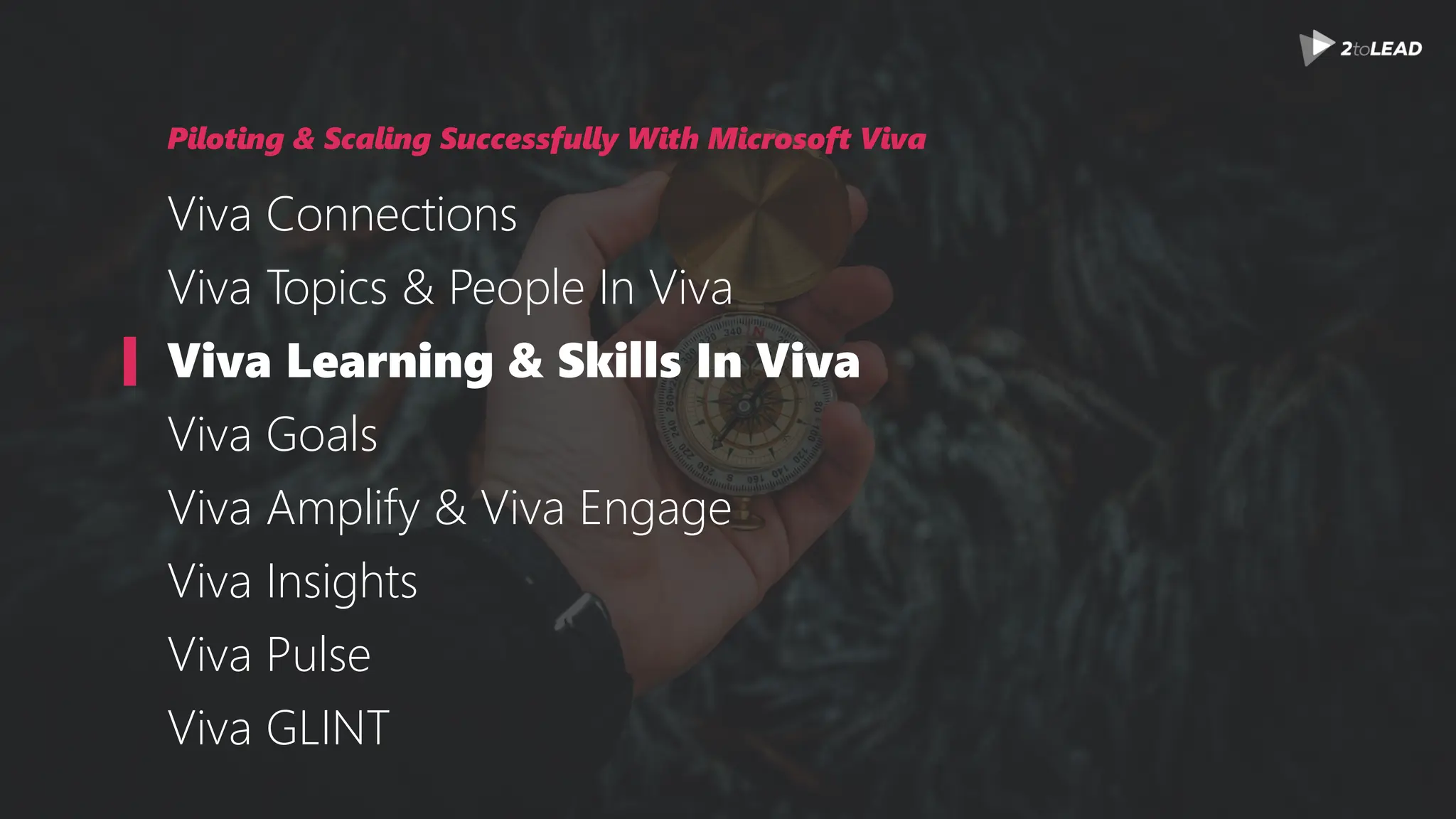 Piloting & Scaling Successfully With Microsoft Viva
Viva Connections
Viva Topics & People In Viva
Viva Learning & Skills In Viva
Viva Goals
Viva Amplify & Viva Engage
Viva Insights
Viva Pulse
Viva GLINT
 