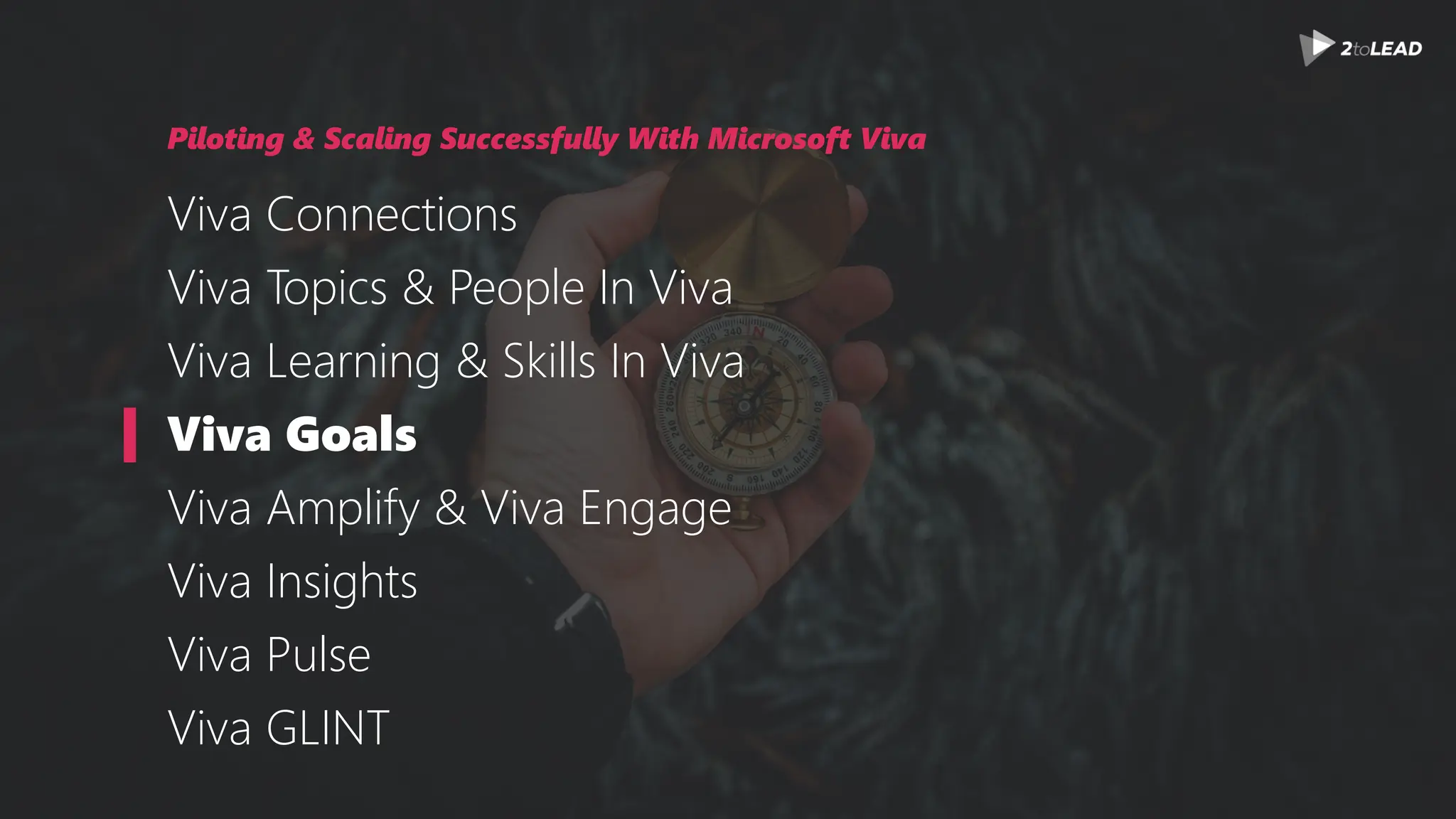 Piloting & Scaling Successfully With Microsoft Viva
Viva Connections
Viva Topics & People In Viva
Viva Learning & Skills In Viva
Viva Goals
Viva Amplify & Viva Engage
Viva Insights
Viva Pulse
Viva GLINT
 