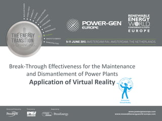 Break-Through Effectiveness for the Maintenance
and Dismantlement of Power Plants
Application of Virtual Reality
 