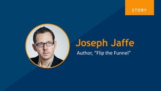 Author, “Flip the Funnel”
Joseph Jaffe
S TO RY
 