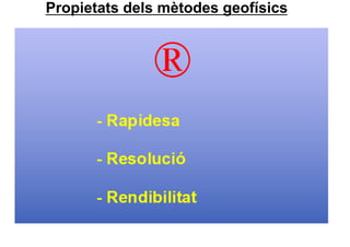 Propietats dels mètodes geofísics
 