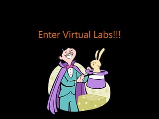 Enter Virtual Labs!!!  