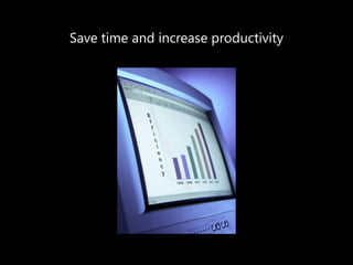 Save time and increase productivity  