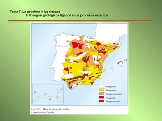 Tema 7. La geosfera y los riesgos   8. Riesgos geológicos ligados a los procesos externos 