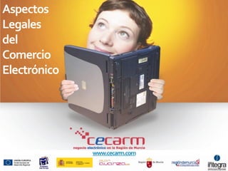 Aspectos
Legales
del
Comercio
Electrónico
www.cecarm.com
 