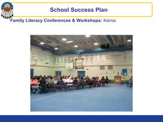 Family Literacy Conferences & Workshops: Kainai
School Success Plan
 