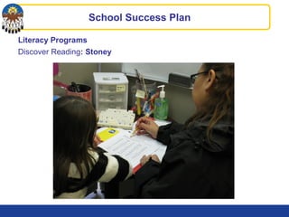 Literacy Programs
Discover Reading: Stoney
School Success Plan
 
