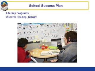 Literacy Programs
Discover Reading: Stoney
School Success Plan
 