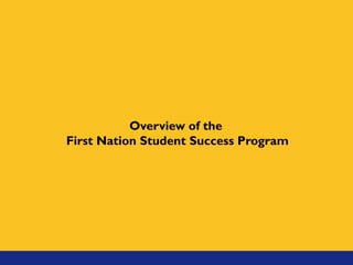 Overview of the
First Nation Student Success Program
 