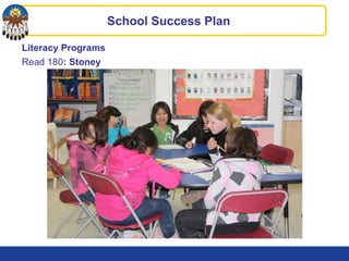 Literacy Programs
Read 180: Stoney
School Success Plan
 