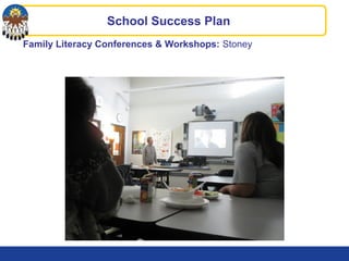 Family Literacy Conferences & Workshops: Stoney
School Success Plan
 