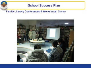Family Literacy Conferences & Workshops: Stoney
School Success Plan
 