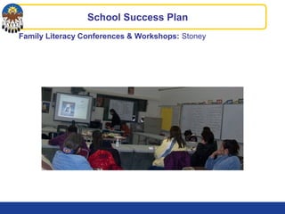 Family Literacy Conferences & Workshops: Stoney
School Success Plan
 