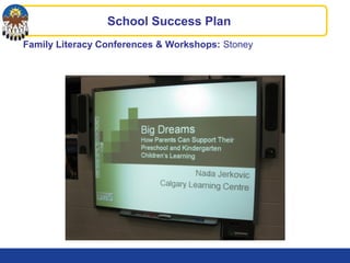 Family Literacy Conferences & Workshops: Stoney
School Success Plan
 