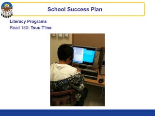 Literacy Programs
Read 180: Tsuu T’ina
School Success Plan
 
