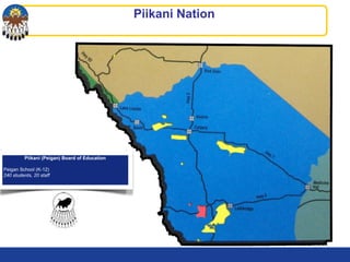 Piikani Nation
Piikani (Peigan) Board of Education
Peigan School (K-12)
240 students, 20 staff
 