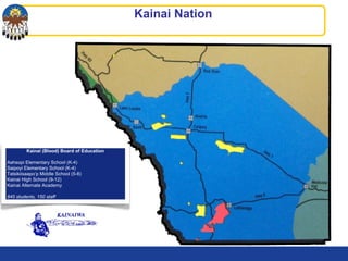 Kainai Nation
Kainai (Blood) Board of Education
Aahsopi Elementary School (K-4)
Saipoyi Elementary School (K-4)
Tatsikiisaapo’p Middle School (5-8)
Kainai High School (9-12)
Kainai Alternate Academy
845 students, 150 staff
 