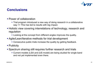 21 
09/05/2014 
Conclusions 
Power of collaboration 
Trial program introduced a new way of doing research in a collabora...