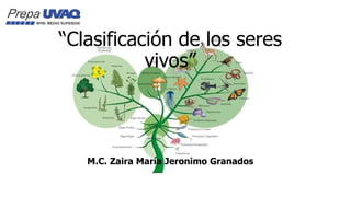 “Clasificación de los seres
vivos”
M.C. Zaira María Jeronimo Granados
 