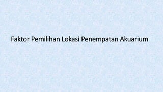 Faktor Pemilihan Lokasi Penempatan Akuarium
 