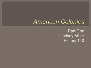 American Colonies Part One Lindsey Miller History 140 