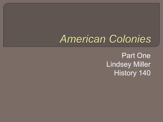 American ColoniesPart OneLindsey MillerHistory 140