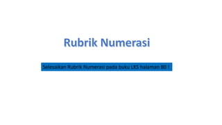 Selesaikan Rubrik Numerasi pada buku LKS halaman 80 !
 