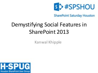 Demystifying Social Features in
      SharePoint 2013
         Kanwal Khipple




               0
 