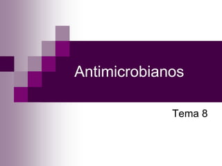 Antimicrobianos
Tema 8
 