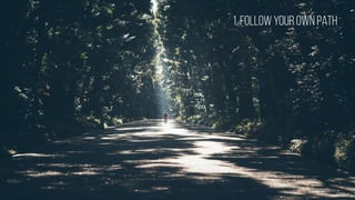 1. Followyourown path
 