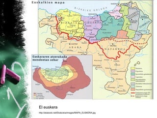 El euskera
http://ebatzoki.net/Ebatzokia/images/MAPA_EUSKERA.jpg
 