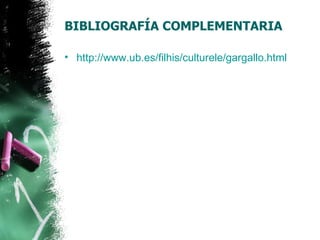 BIBLIOGRAFÍA COMPLEMENTARIA

• http://www.ub.es/filhis/culturele/gargallo.html
 