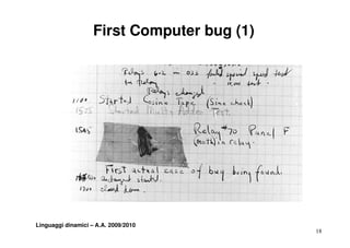 First Computer bug (1)




Linguaggi dinamici – A.A. 2009/2010
                                             18
 