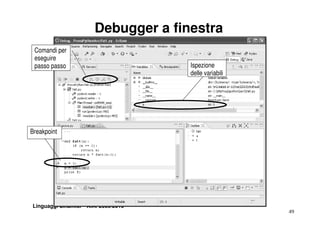 Debugger a finestra
 Comandi per
 eseguire
 passo passo                          Ispezione
                                      delle variabili




Breakpoint




Linguaggi dinamici – A.A. 2009/2010
                                                        49
 