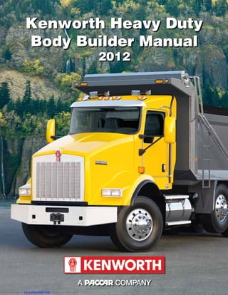 Kenworth Heavy Duty
Body Builder Manual
2012
®
Downloaded from www.Manualslib.com manuals search engine
 