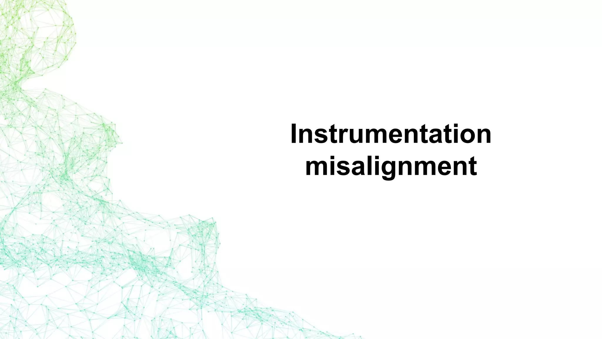 Instrumentation
misalignment
 