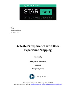 T8	
  
Test	
  Techniques	
  
5/5/16	
  11:15	
  
A	
  Tester's	
  Experience	
  with	
  User	
  
Experience	
  Mapping	
  
Presented	
  by:	
  
Marjana	
  	
  Shammi	
  
IceMobile	
  	
  
Brought	
  to	
  you	
  by:	
  	
  
350	
  Corporate	
  Way,	
  Suite	
  400,	
  Orange	
  Park,	
  FL	
  32073	
  	
  
888-­‐-­‐-­‐268-­‐-­‐-­‐8770	
  ·∙·∙	
  904-­‐-­‐-­‐278-­‐-­‐-­‐0524	
  -­‐	
  info@techwell.com	
  -­‐	
  http://www.stareast.techwell.com/	
  
 