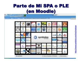 Parte de Mi SPA o PLE
(en Moodle)
http://www.symbaloo.com/mix/miplespa
 