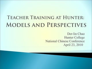 Der-lin Chao Hunter College National Chinese Conference April 23, 2010  