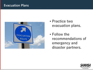 Header
• Practice two
evacuation plans.
• Follow the
recommendations of
emergency and
disaster partners.
Evacuation Plans
 
