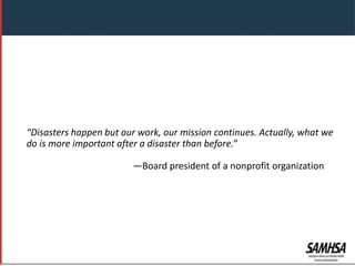 Header
“Disasters happen but our work, our mission continues. Actually, what we
do is more important after a disaster than before.”
—Board president of a nonprofit organization
 