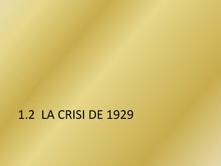 1.2 LA CRISI DE 1929
 