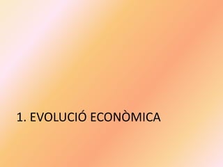 1. EVOLUCIÓ ECONÒMICA
 