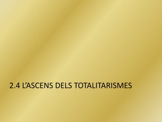 2.4 L’ASCENS DELS TOTALITARISMES
 