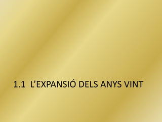 1.1 L’EXPANSIÓ DELS ANYS VINT
 