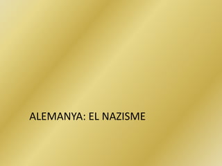ALEMANYA: EL NAZISME
 