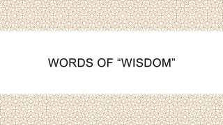 WORDS OF “WISDOM”
 