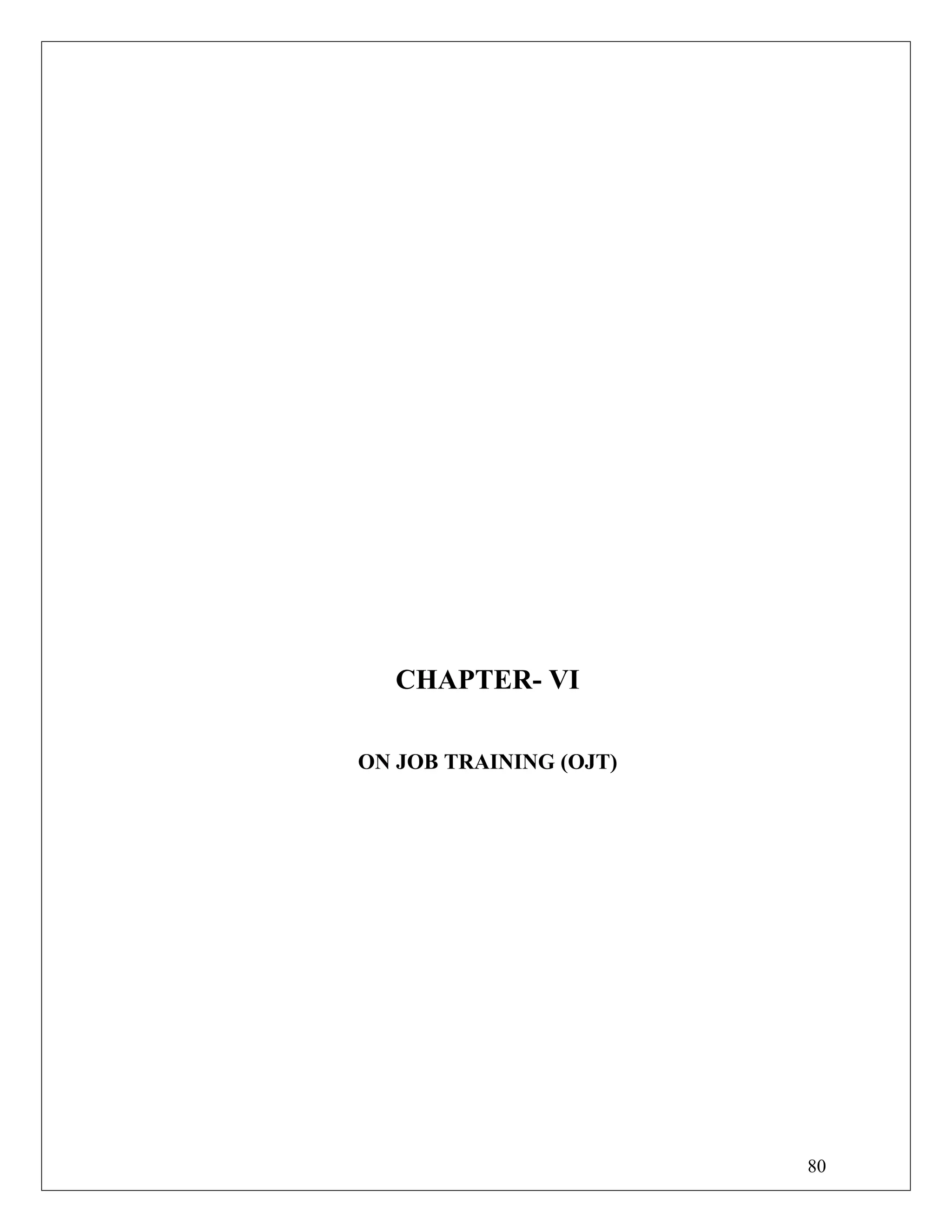 CHAPTER- VI
ON JOB TRAINING (OJT)
80
 